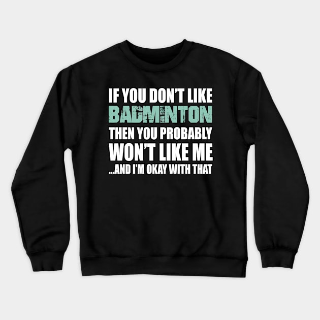 Badminton Funny Gift - If You Don't Like Crewneck Sweatshirt by divawaddle